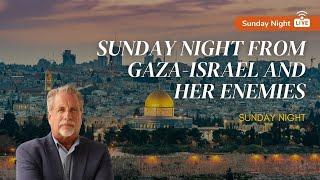 Sunday Night From Gaza-Israel And Her Enemies