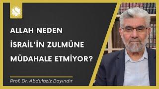 Allah neden İsrail'in zulmüne müdahale etmiyor? | Prof. Dr. Abdulaziz Bayındır