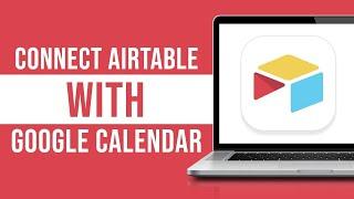 How to Connect Airtable With Google Calendar (2023)