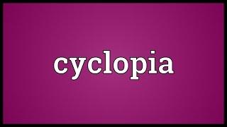 Cyclopia Meaning