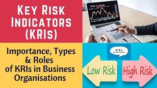 Key Risk Indicators (KRIs) - Meaning, Importance, Types and Roles of KRIs in Business Organisations