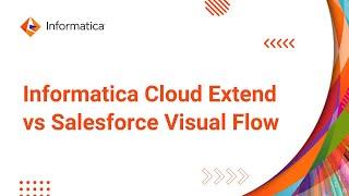 Informatica Cloud Extend vs Salesforce Visual Flow