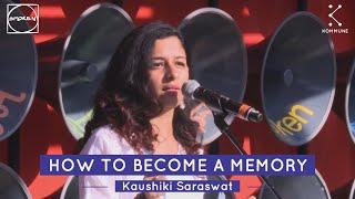 How To Become A Memory - Kaushiki Saraswat | Spoken Fest 2019