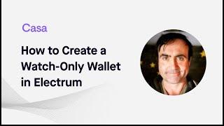 Creating a Watch-Only Wallet in Electrum | Casa Tutorials