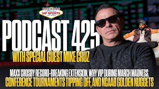 VIP SPORTS PODCAST #425 ft. Special Guest Mike Cruz: CBB MARCH MADNESS, and BUILDING A BANKROLL