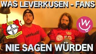 Was Fans nie sagen würden - Leverkusen