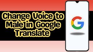 How to change voice to male in Google translate