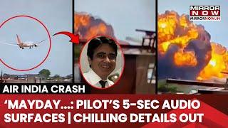 Air India Pilot’s ‘Mayday’ Call To ATC Surfaces | Chilling 5 Sec Audio Reveals What Led To The Crash