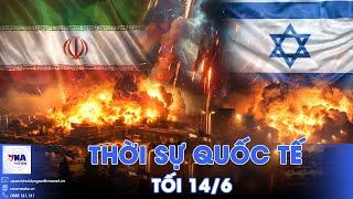 Thời sự Quốc tế tối 14/6.Iran nã tên lửa dồn dập,Israel chấn động vì nổ lớn;Kho đạn Nga bị tấn công