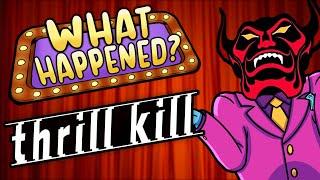 Thrill Kill - What Happened?