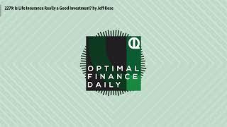 2279: Is Life Insurance Really a Good Investment? by Jeff Rose | Optimal Finance Daily