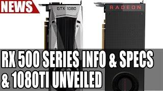 AMD RX 500 SERIES INFO & SPECS | GTX 1080 Ti Unveiled & Pascal Updates