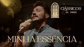 Thiago Brado - Minha Essência (Clássicos da Igreja)