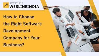 How to Choose the Right Software Development Company for Your Business