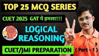 (Part - 1) LOGICAL REASONING FOR CUET 2025 GENERAL APTITUDE TEST | GAT PREPARATION FOR CUET EXAM