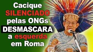 In Rome, Indian Cacique Macuxi speaks the whole truth and unmasks NGOs during the Amazon Synod