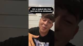 Ysy A habló sobre lo sucedido con el fan que saltó al escenario.