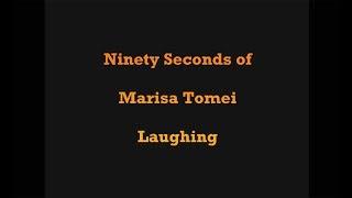 Ninety Seconds (more or less) of Marisa Tomei laughing