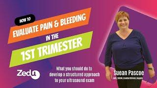 How to: Evaluate pain & bleeding in the 1st trimester