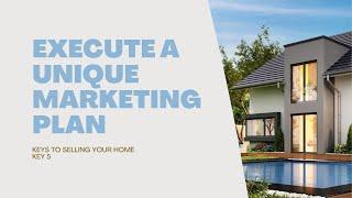 Keys to Selling Your Home | Key 5: Execute a Unique Marketing Plan