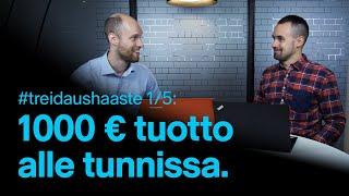 1000 € tuotto alle tunnissa | #treidaushaaste 1/5