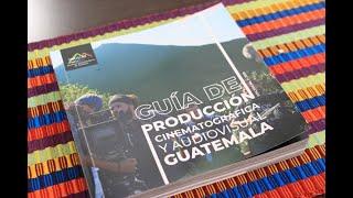 INGUAT PRESENTA GUÍA DE PRODUCCIÓN CINEMATOGRÁFICA Y AUDIOVISUAL DE GUATEMALA