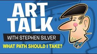 What Path Should I take In Life? / Art Talk / Stephen Silver