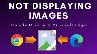 Google Chrome and Edge not Displaying Images - (FIXED with 2 Methods)