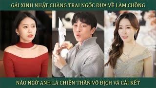 Gái xinh nhặt chàng trai ngốc đưa về làm chồng, nào ngờ anh là Chiến Thần vô địch và cái kết