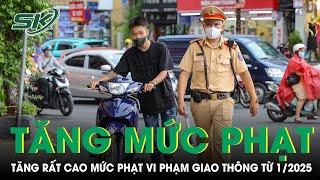 Chi tiết các lỗi vi phạm giao thông có mức phạt tăng rất cao từ 1/1/2025 | SKĐS