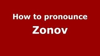 How to pronounce Zonov (Russian/Russia) - PronounceNames.com