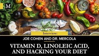 Vitamin D, Linoleic Acid and Hacking Your Diet – Joe Cohen Interviews Dr. Mercola