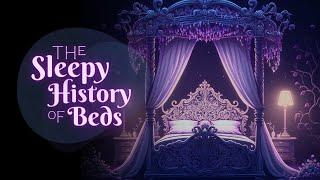 A Relaxing Sleepy Story | The Sleepy History of Beds | Bedtime Story for Grown Ups