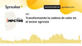 Transformando la cadena de valor en el sector agrícola