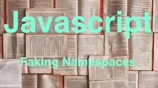 Javascript -- Faking Namespaces