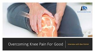 Overcoming Knee Pain for Good - Ben Patrick