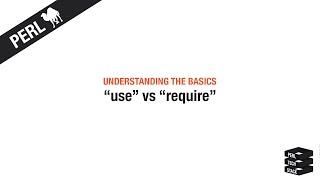 Perl Basics #19: "use" vs "require"