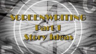 Screenwriting - Story Ideas - Learning Film Production Part 1: