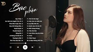 BẠC PHẬN, THƯƠNG LY BIỆT, HỒNG NHAN - ALBUM BALLAD XUẤT SẮC NHẤT 2024 - NGÂN NGÂN COVER CỰC HÓT