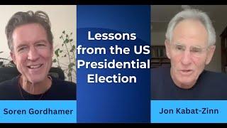 Lessons from the Election: Jon Kabat-Zinn & Soren Gordhamer