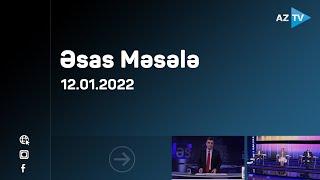 Əsas məsələ | 12.01.2022