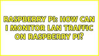 Raspberry Pi: How can I monitor LAN traffic on raspberry pi? (2 Solutions!!)