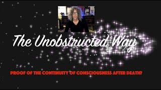 The Unobstructed Way - Part 1 - Survival of Consciousness after Death?