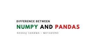 What is the difference between Numpy and Pandas in Python ? | Neeraj Sharma