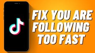 How to Fix You Are Following Too Fast in Tiktok (2023)