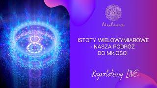 Istoty wielowymiarowe - nasza podróż do Miłości LIVE