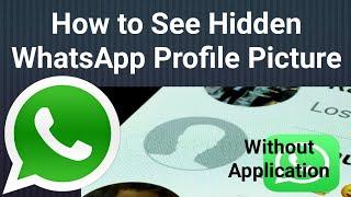 How to See Hidden WhatsApp Profile Picture??