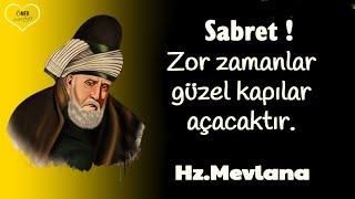 Mevlânâ Celâleddîn-i Rûmî  ( İlaç Gibi )  Sabret zor zamanlar güzel kapılar açacaktır...!!!