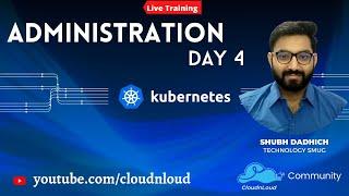 Kubernetes Administration Training   Day 4