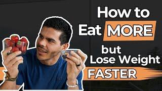 How to Eat MORE but Lose Weight FASTER?